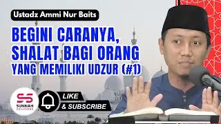 Begini Cara Shalat bagi Orang yang Memiliki Udzur (Bagian 1) | Ustadz Ammi Nur Baits