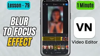 How to Add Blur to Focus Effect in VN Video Editor - Lesson 79 VN Video Editor Tutorial