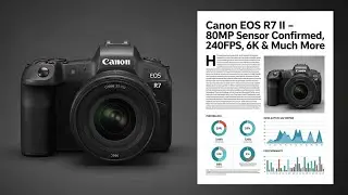 Canon EOS R7 II &mdash; подтверждена поддержка сенсора 80 МП, 240 кадров в секунду, 6K и многое другое!
