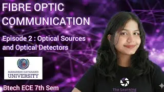 FIBRE OPTICS COMMUNICATION || Episode 2 || Optical Sources and Optical Detectors ❤️