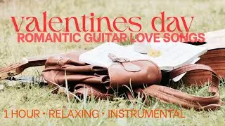 Valentines Day One Hour Romantic Guitar Love Songs