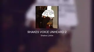 SHAKES VOICE UNHEARD 2