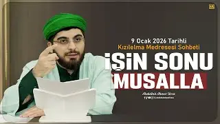 İşin Sonu Musallada! | 9 Ocak 2026 Tarihli Kızılelma Medresesi Sohbeti
