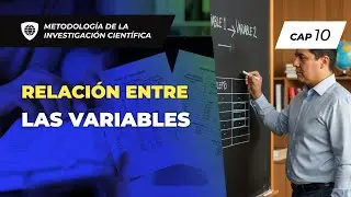 Relaci&oacute;n entre las variables | Metodolog&iacute;a de la Investigaci&oacute;n Cient&iacute;fica (10 de 35)