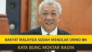 RAKYAT MALAYSIA SUDAH MENOLAK UMNO BN KATA BUNG MOKTAR RADIN