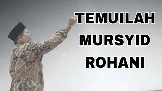 TEMUILAH MURSYID ROHANI 
