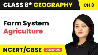 Farm System - Agriculture | Class 8 Geography Chapter 3 | CBSE 2024-25