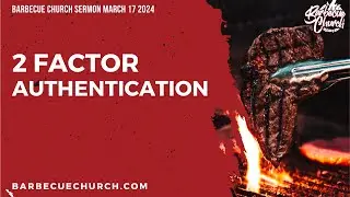 2 Factor Authentication Sermon // Barbecue Church // March 16 2024