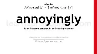 Pronunciation of Annoyingly | Definition of Annoyingly
