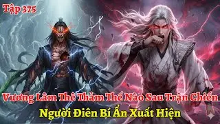 Tiên Nghịch Tập 375: Vương Lâm Thê Thảm Thế Nào Sau Trận Chiến, Người Điên Bí Ẩn Xuất Hiện