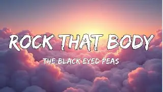 The Black Eyed Peas - Rock That Body (Lyrics)
