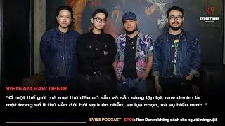 VIETNAM RAW DENIM - Raw Denim không dành cho người nóng vội! | SVIBE Podcast | EP 06