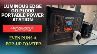 Luminous EdgeGo P1000 - Portable Power Station - Unboxing and First Impressions - Even Runs Toaster