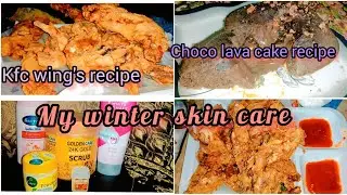 Choco lava cake |Kfc wings recipe | my Winter ❄️ skin care 😘| two recipes in one vidoe|