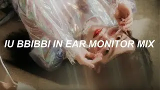 BBIBBI - IU 아이유(in ear monitor mix edit)
