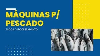 MÁQUINAS para PROCESSAMENTO de PESCADO