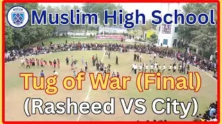 Tug of War Final Match 2025 | Muslim High School City Campus vs Rasheed Campus 💪🔥
