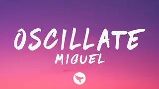 Miguel - Oscillate (Lyrics)