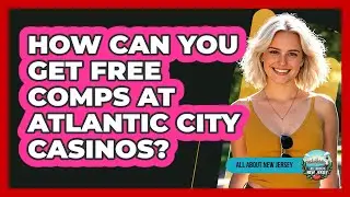 How Can You Get Free Comps At Atlantic City Casinos? - All About New Jersey