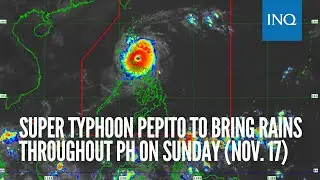 Super Typhoon Pepito to bring rains throughout PH on Sunday (Nov. 17)