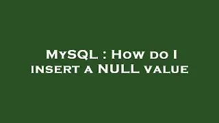 MySQL : How do I insert a NULL value