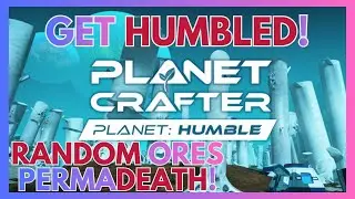 Get Humbled! Part 2~ Humble: Random Ores and Permadeath ~ The Planet Crafter