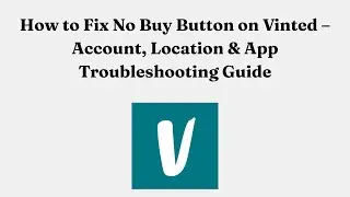 How to Fix No Buy Button on Vinted &ndash; Account, Location & App Troubleshooting Guide