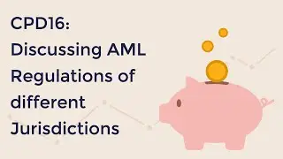 CPD16 - Discussing AML Regulations of different Jurisdictions -  AML Training