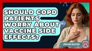 Should COPD Patients Worry About Vaccine Side Effects? - COPD Care Collective