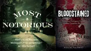 Henry Scott Mausell: Michigan's First Serial Killer?  w/ Allie Seibert