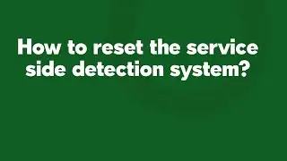 How to reset the service side detection system?