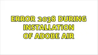Error 2038 during installation of Adobe AIR