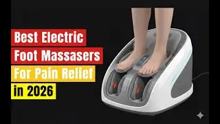 Best Electric Foot Massagers For Pain Relief in 2026