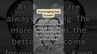 Growing as a Dad: The Importance of Constant Self-Improvement in Fatherhood