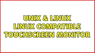 Unix & Linux: Linux compatible touchscreen monitor