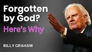 Billy graham| Feeling Forgotten by God? Here&rsquo;s Why We Always Expect the Worst