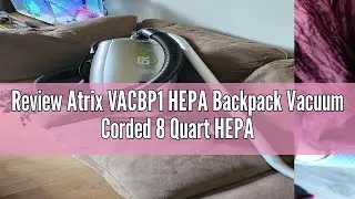 Review Atrix VACBP1 HEPA Backpack Vacuum Corded 8 Quart HEPA Bag 4 Level Filtration & Attachments