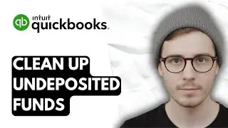 How To Clean Up Undeposited Funds In QuickBooks Online [2025 Guide]