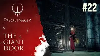 Pascal's Wager: The giant door (22nd Walkthrough)