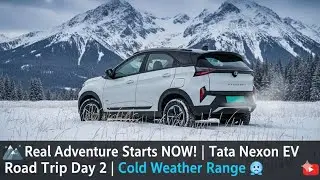Real Adventure Starts NOW! | Tata Nexon EV Road Trip Day 2 | Cold Weather Range @harshexplorer  
