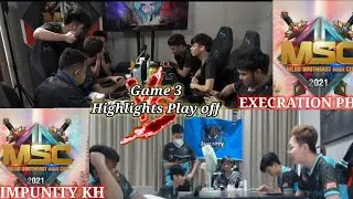 EXECRATION VS IMPUNITY KH Game 3 MSC 2021 Highlights Play off Mobile Legend | English Casters.