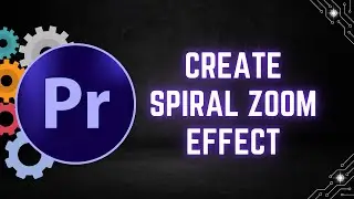 How to Create a Spiral Zoom Effect in Premiere Pro