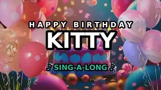 Happy Birthday, Kitty 🎉🎵 Sing-a-long 🎊 Celebrating Happy Birthdays with a Custom Song