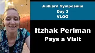 Juilliard Symposium Day 3 | My Thoughts on Perlman's Thoughts