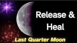 Forgive, Heal & Let Go 🌗 A Powerful Last Quarter Moon Journey #lastquartermoon  #healingmeditation