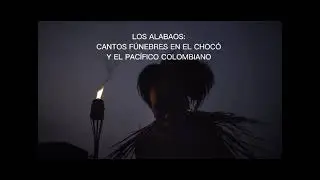 LOS ALABAOS: CANTOS FÚNEBRES EN EL CHOCÓ Y EL PACIFICO COLOMBIANO