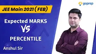 Expected MARKS Vs PERCENTILE : Feb Exam | Safe Score | JEE Main Feb 2021 | Anshul Sir | Goprep