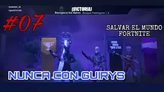 NO OS JUNTEIS NUNCA CON GUIRYS | SALVAR EL MUNDO: FORTNITE #07