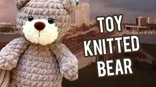 Игрушка Мишка. Вязание: Канал: 