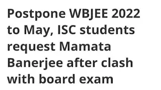 WBJEE 2022 EXAM POSTPONED,ISC STUDENT DEMAND,LATEST NEWS WEST BENGAL JEE EXAM POSTPONED OR CANCELLED